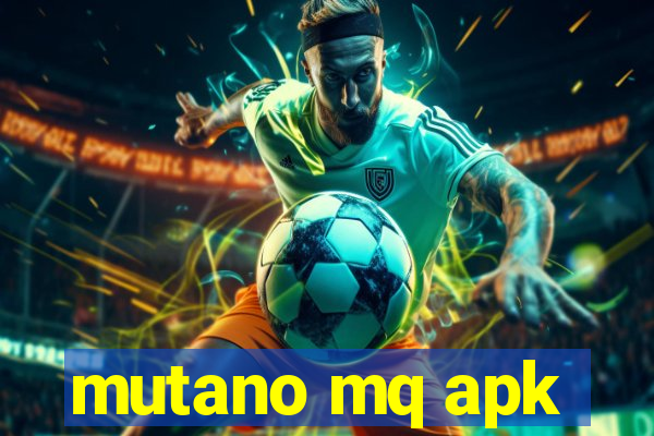 mutano mq apk